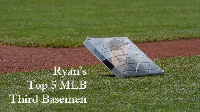 Ryan's Top 5 MLB Third Basemen